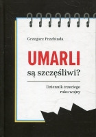 Umarli są szczęśliwi? Dziennik trzeciego roku wojny
