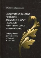 Uroczystości żałobne po śmierci Zygmunta III Wazy i jego żon - Anny i Konstancji Habsburżanek