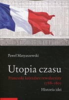 Utopia czasu. Francuski kalendarz rewolucyjny 1788–1805
