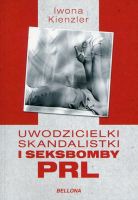 Uwodzicielki, skandalistki i seksbomby PRL