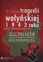 W cieniu tragedii wołyńskiej 1943 roku