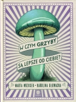 W czym grzyby są lepsze od ciebie?