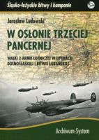 W osłonie trzeciej pancernej. Walki 2 Armii Lotniczej w operacji dolnośląskiej i bitwie lubańskiej