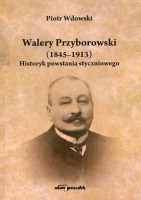 Walery Przyborowski (1845-1913). Historyk powstania styczniowego