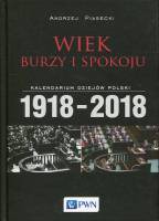 Wiek burzy i spokoju. Kalendarium dziejów Polski 1918-2018