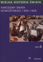 Wielka historia świata, t.6. Narodziny Świata Nowożytnego 1453-1605