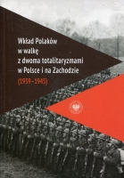 Wkład Polaków w walkę z dwoma totalitaryzmami w Polsce i na Zachodzie (1939–1945)