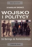 Wojsko i politycy. Od Berlinga do Komorowskiego