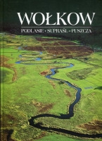 Wołkow. Podlasie - Supraśl - Puszcza