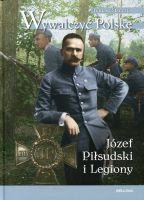 Wywalczyć Polskę Józef Piłsudski Legiony