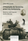 Z Przemyśla do Szczecina przez trzy kontynenty