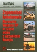 Zapomniani bohaterowie. Marynarka Wojenna RP w czasie wojny o wyzwolenie Kuwejtu