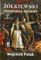 Żółkiewski pogromca Moskwy