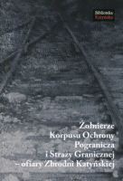 Żołnierze Korpusu Ochrony Pogranicza i Straży Granicznej - ofiary Zbrodni Katyńskiej