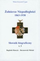 Żołnierze niepodległości 1863-1938 t.3 Słownik biograficzny