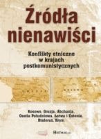 Źródła nienawiści. Konflikty etniczne w krajach postkomunistycznych