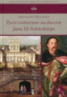 Życie codzienne na dworze Jana III Sobieskiego
