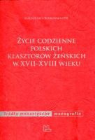 Życie codzienne polskich klasztorów żeńskich w XVII-XVIII wieku