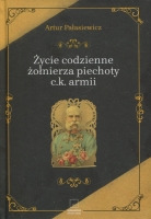 Życie codzienne żołnierza piechoty c.k. armii