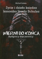 Życie i dzieło księdza kanonika Józefa Schulza (1884-1940)