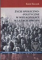 Życie społeczno - polityczne w Wielkopolsce w latach 1956 - 1970