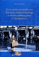 Życie społeczno-polityczne XX-lecia międzywojennego w świetle polskiej prasy w Bydgoszczy