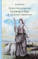 Żywot świątobliwej Ludwiki z Kęt w „Legendę” obrócony